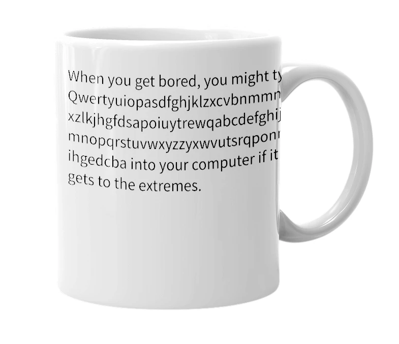 White mug with the definition of 'Qwertyuiopasdfghjklzxcvbnmmnbvcxzlkjhgfdsapoiuytrewqabcdefghijklmnopqrstuvwxyzzyxwvutsrqponmlkjihgedcba'