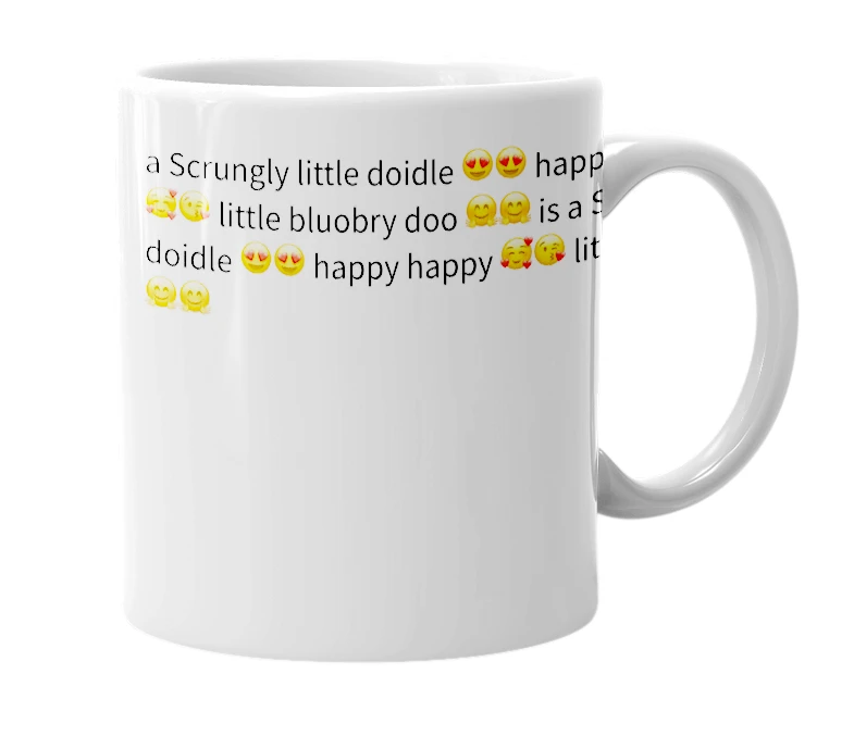 White mug with the definition of 'Scrungly little doidle 😍😍 happy happy 🥰😘 little bluobry doo 🤗🤗'