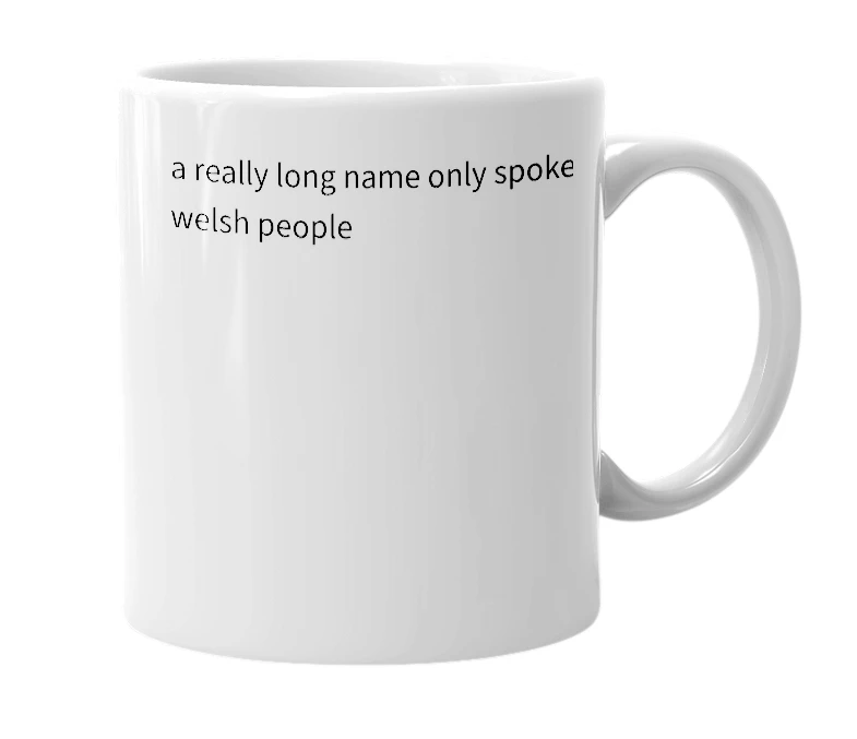White mug with the definition of 'llanfairpwllgwyngyllgogerychdrobwllantysilliogogogoch'