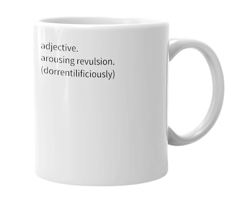 White mug with the definition of 'dorrentilificious'
