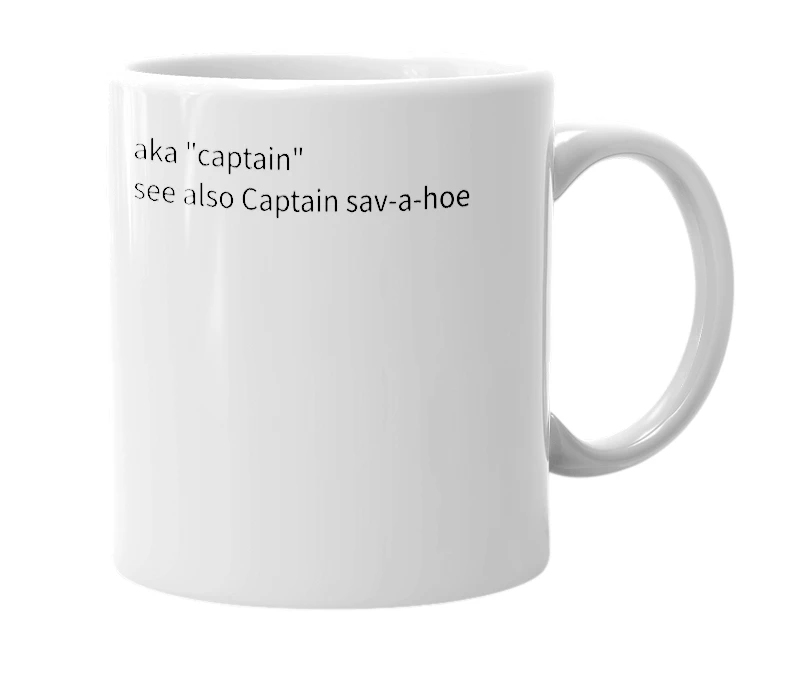 White mug with the definition of 'captain sav a hoe'