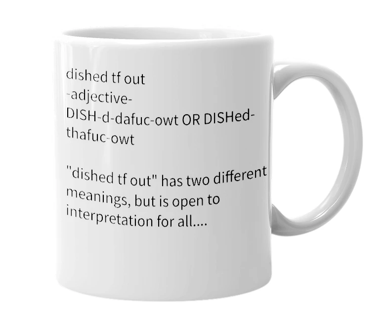 White mug with the definition of 'dished tf out'
