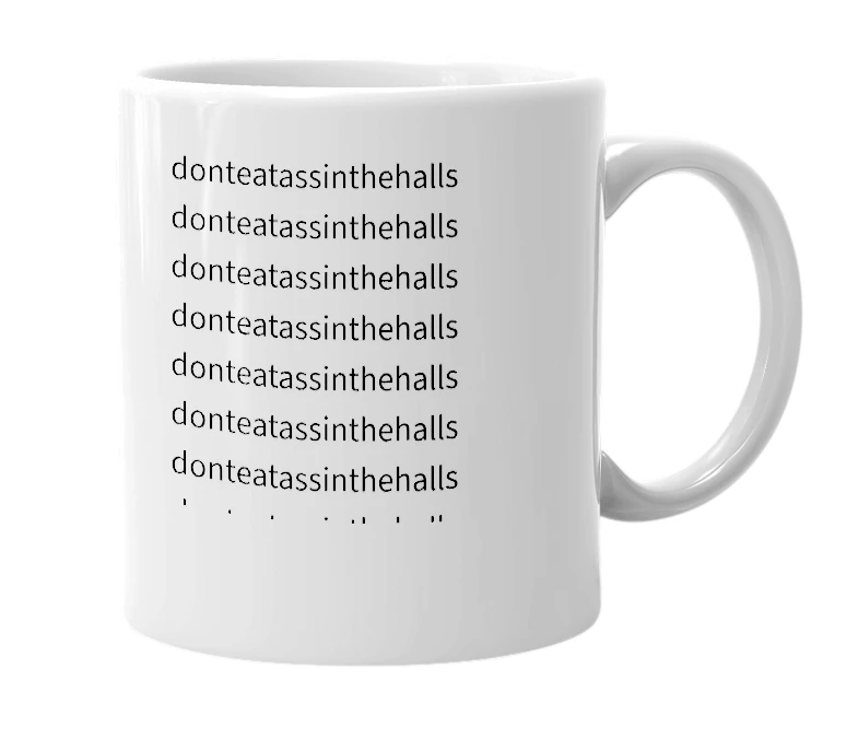 White mug with the definition of 'donteatassinthehalls'