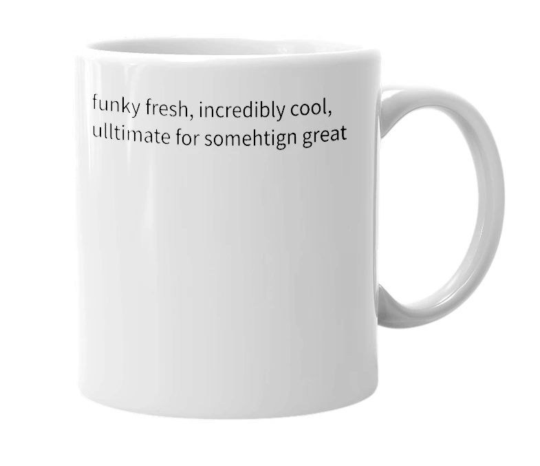 White mug with the definition of 'stupid fresh'