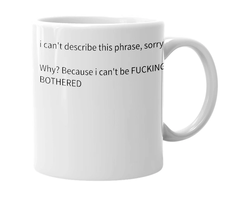 White mug with the definition of 'because i can't'
