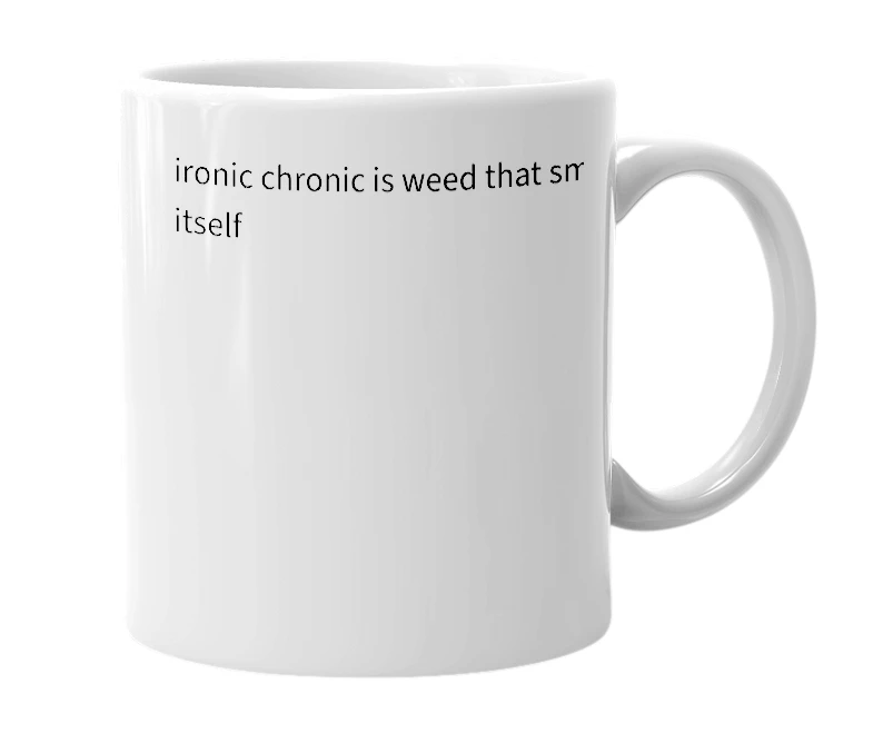 White mug with the definition of 'ironic chronic'