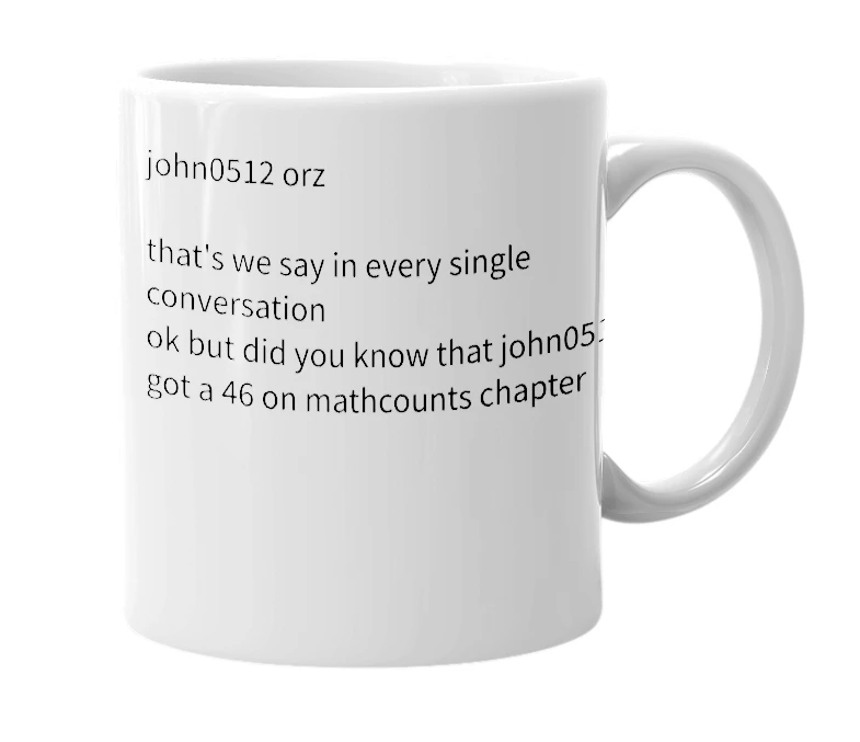 White mug with the definition of 'but did you know that john0512 got a 46 on mathcounts chapter?'