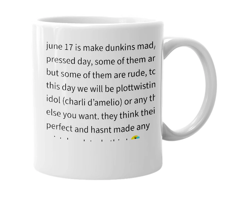 White mug with the definition of 'june 17 (make dunkins mad)'