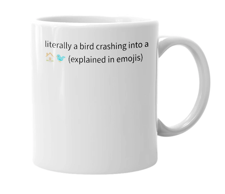 White mug with the definition of 'bird crashed into my window'