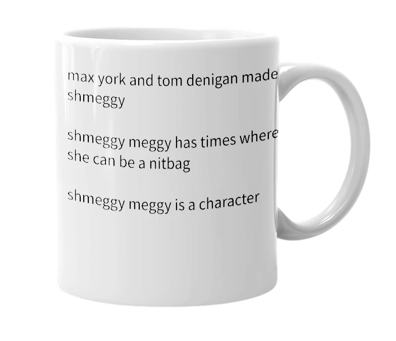 White mug with the definition of 'shmeggy meggy'