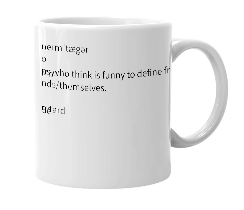 White mug with the definition of 'Name Tagger'