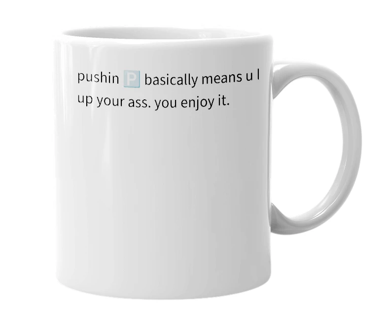 White mug with the definition of 'pushin 🅿️'