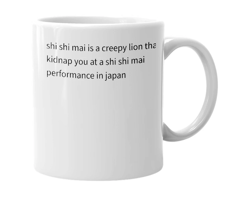 White mug with the definition of 'shi shi mai'
