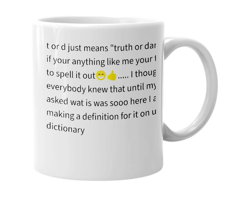 White mug with the definition of 't or d'