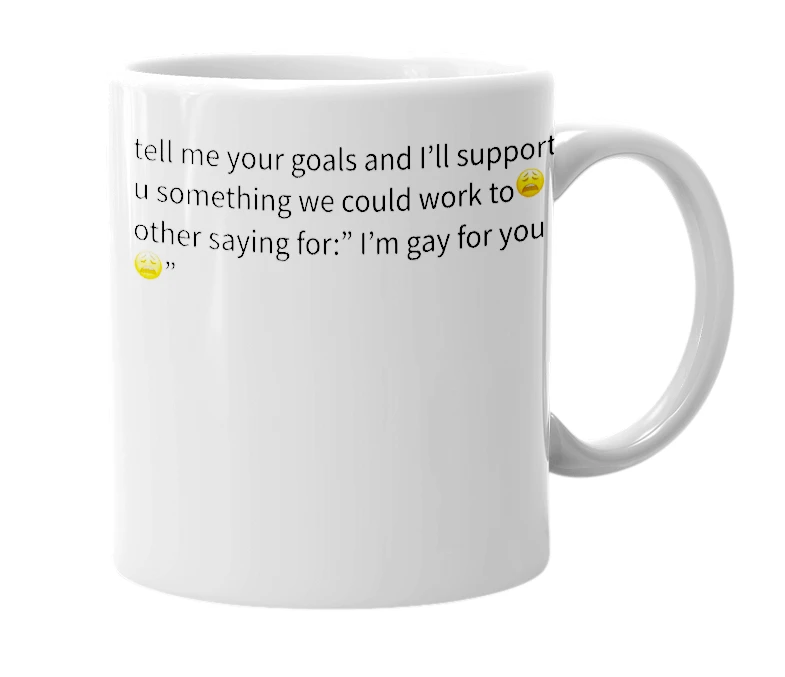 White mug with the definition of 'tell me your goals and I’ll support you something we could work to😩'
