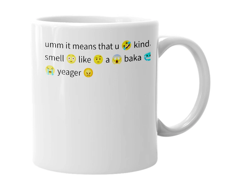 White mug with the definition of '🤣 kinda 😤 smell 😳 like 🤨 a 😱 baka 🥶 eren 😭 yeager 😡'