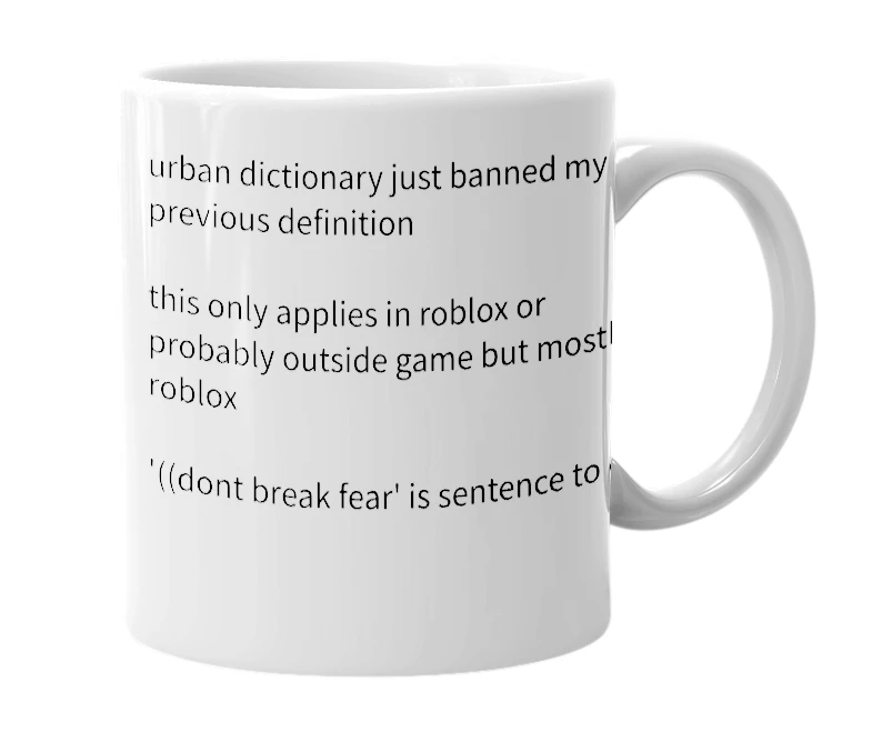 White mug with the definition of 'dont break fear lol'