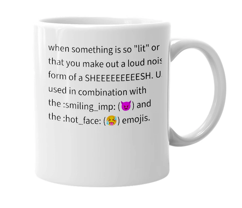 White mug with the definition of 'sheeeeeeeeesh'