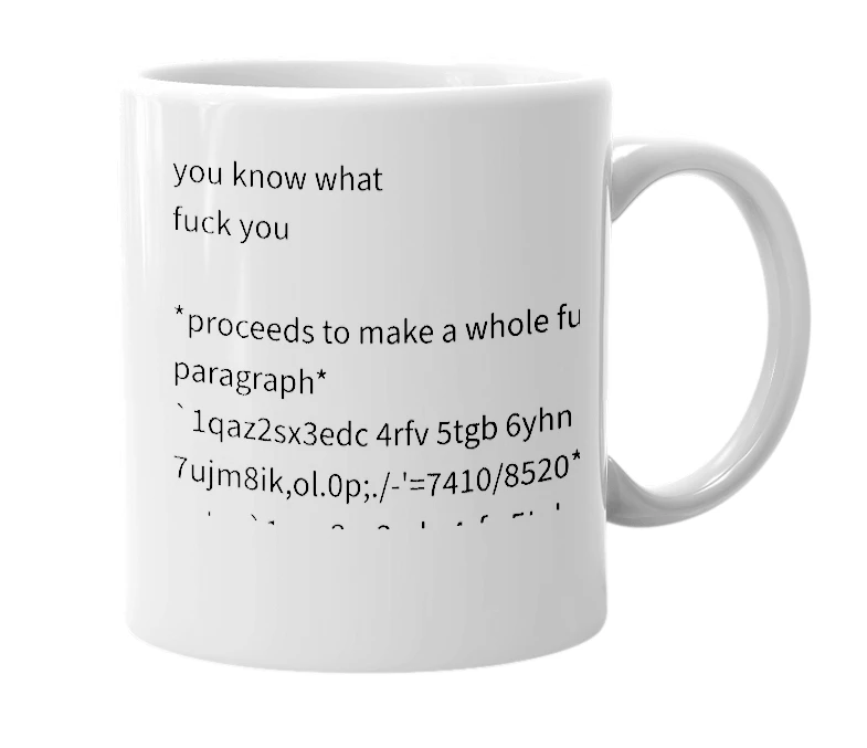 White mug with the definition of '`1qaz2sx3edc 4rfv 5tgb 6yhn 7ujm8ik,ol.0p;./-['=]7410/8520*963.-+'