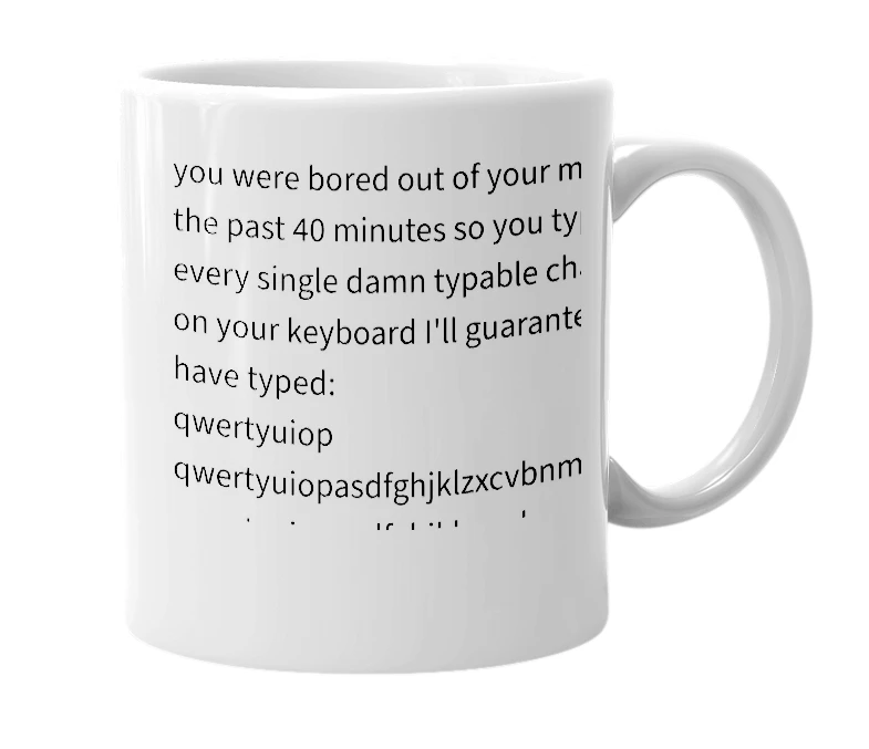 White mug with the definition of 'qwertyuiopasdfghjklzxcvbnm`1234567890-=[]\;',./?><":|}{+_)(*&^%$#@!~mnbvcxzlkhgfdsapoiuytrewq'