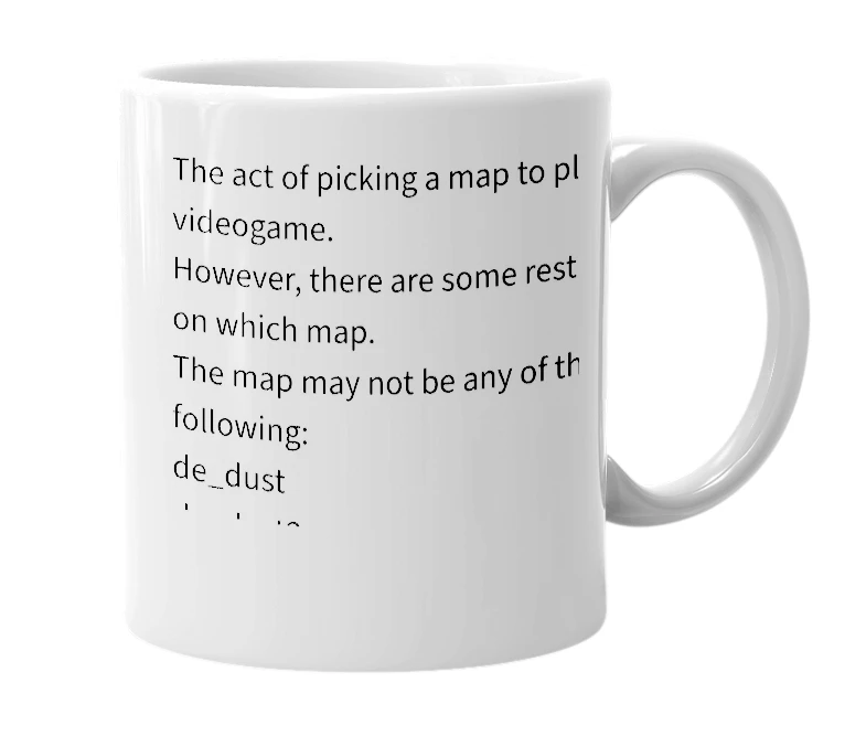 White mug with the definition of '"You pick the map"'