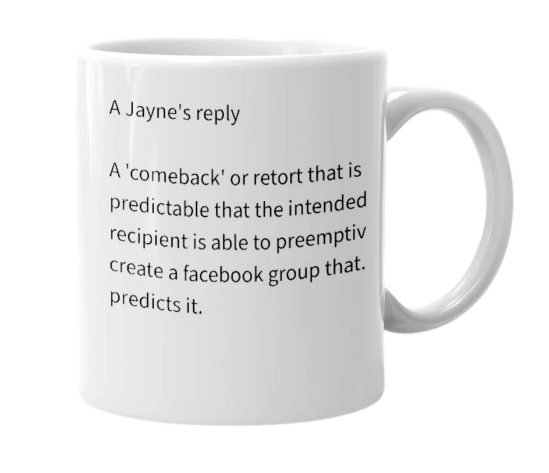 White mug with the definition of ''A Jayne's reply''
