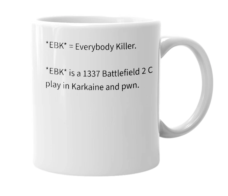 White mug with the definition of '*EBK*'