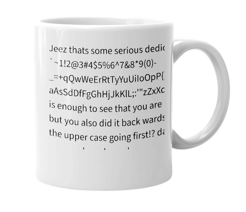 White mug with the definition of '`~1!2@3#4$5%6^7&8*9(0)-_=+qQwWeErRtTyYuUiIoOpP{}\|aAsSdDfFgGhHjJkKlL;:'"zZxXcCvVbBnNmM,<.>/?.>,<MmNnBbVvCcXxZz'";:LlKkJjHhGgFfDdSsAaPpOoIiUuYyTtRrEeWwQq+=_-)0(9*8&7^6%5$4#3@2!1~`'