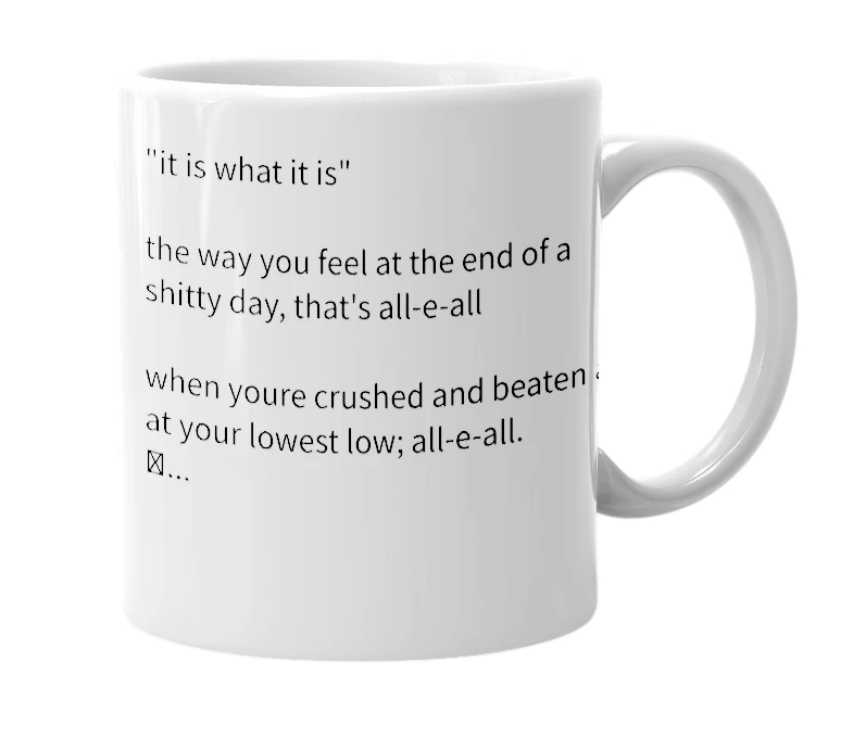 White mug with the definition of 'All-E-All'