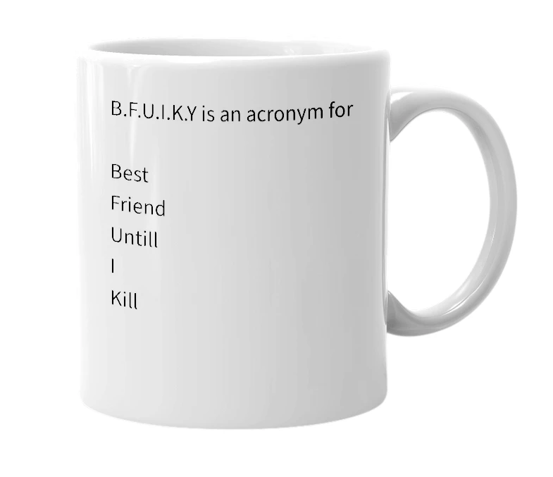 White mug with the definition of 'B.F.U.I.K.Y'