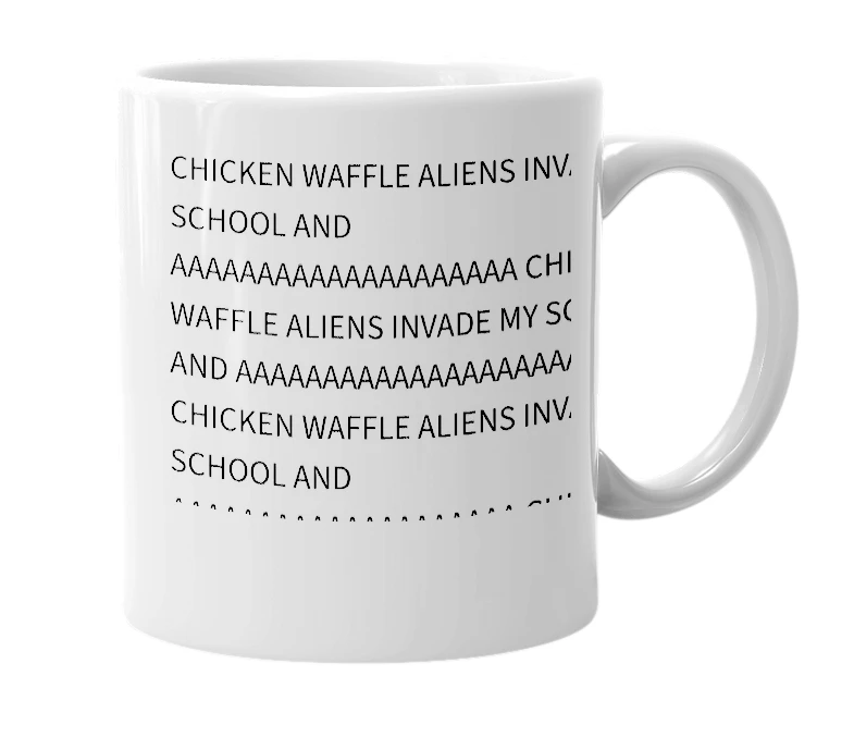 White mug with the definition of 'CHICKEN WAFFLE ALIENS INVADE MY SCHOOL AND AAAAAAAAAAAAAAAAAAAA'
