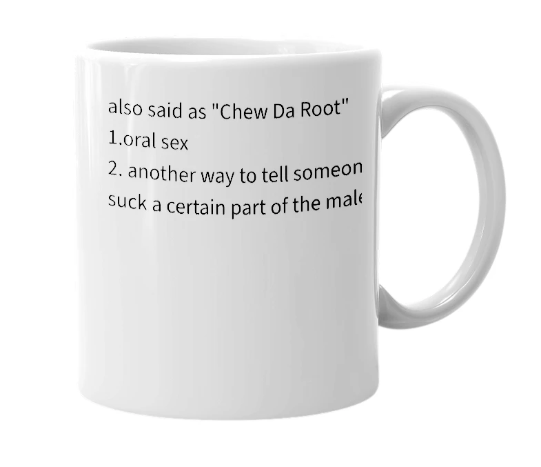 White mug with the definition of 'Chew the root'