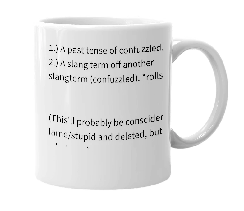 White mug with the definition of 'Confuzzleded'