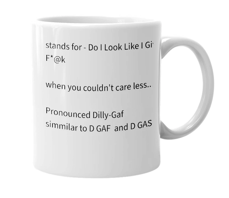 White mug with the definition of 'D.I.L.L.I.G.A.F'