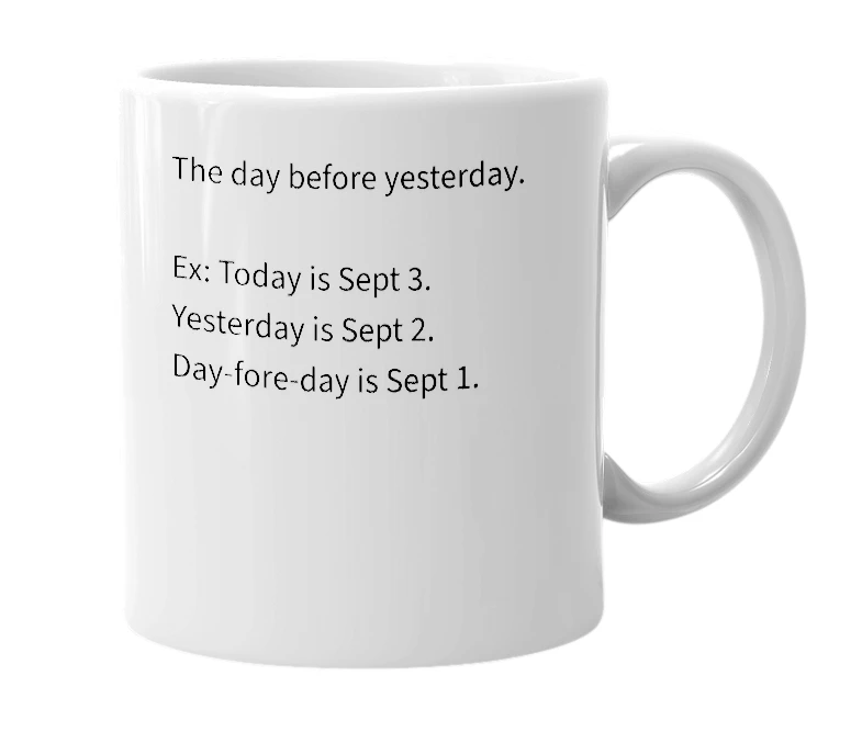 White mug with the definition of 'Day-fore-day'