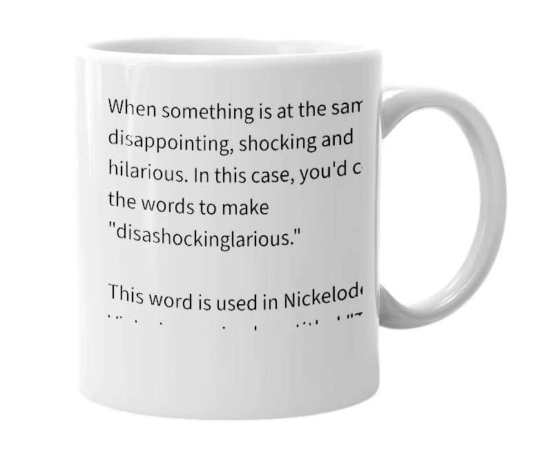 White mug with the definition of 'Disashockinglarious'