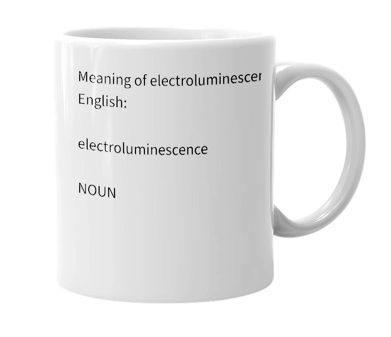 White mug with the definition of 'Electroluminescence (ɪˌlɛktrəʊlu mɪˈnɛs(ə)ns)'