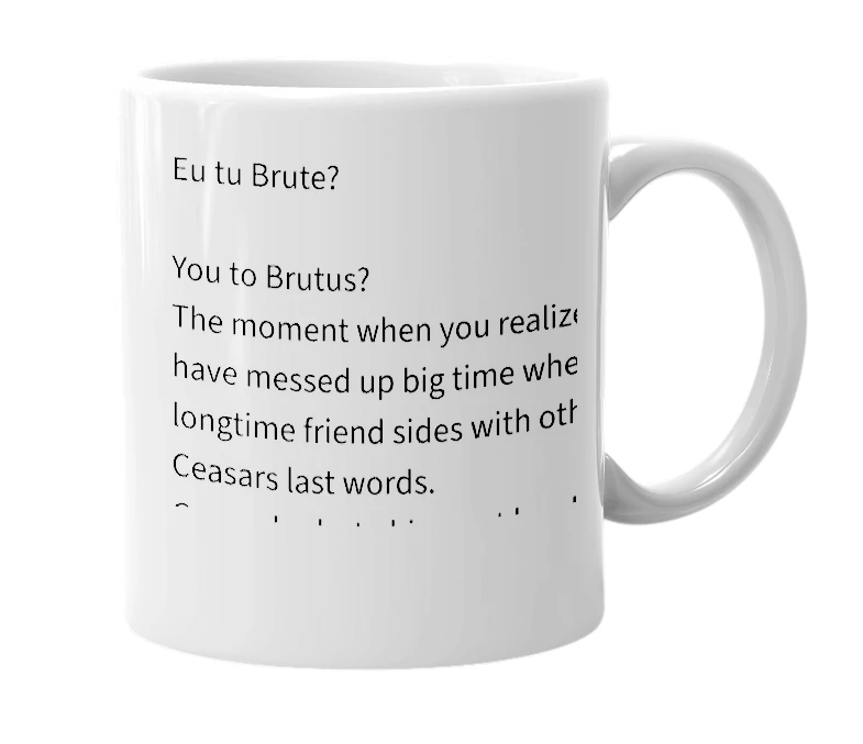 White mug with the definition of 'Eu tu brute?'