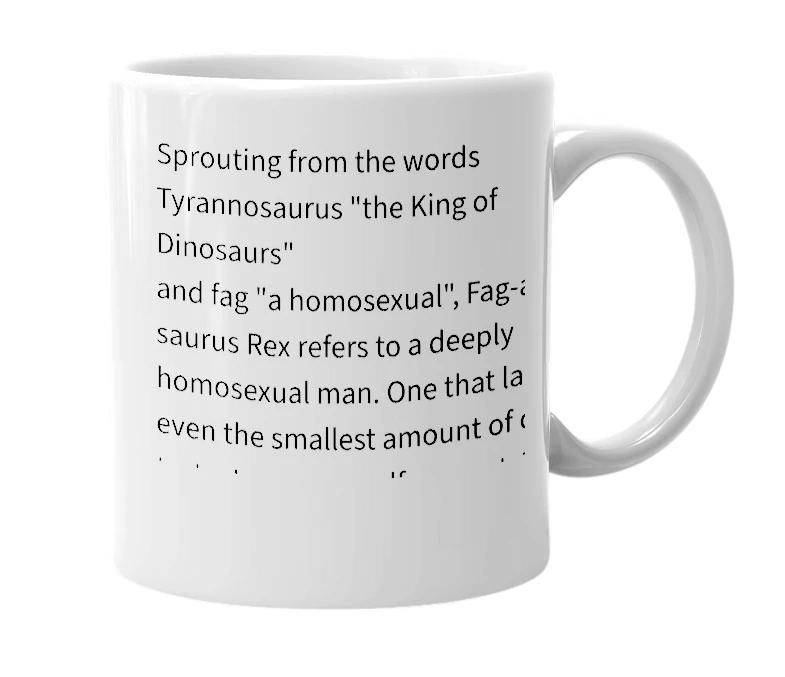 White mug with the definition of 'Fag-a-saurus Rex'