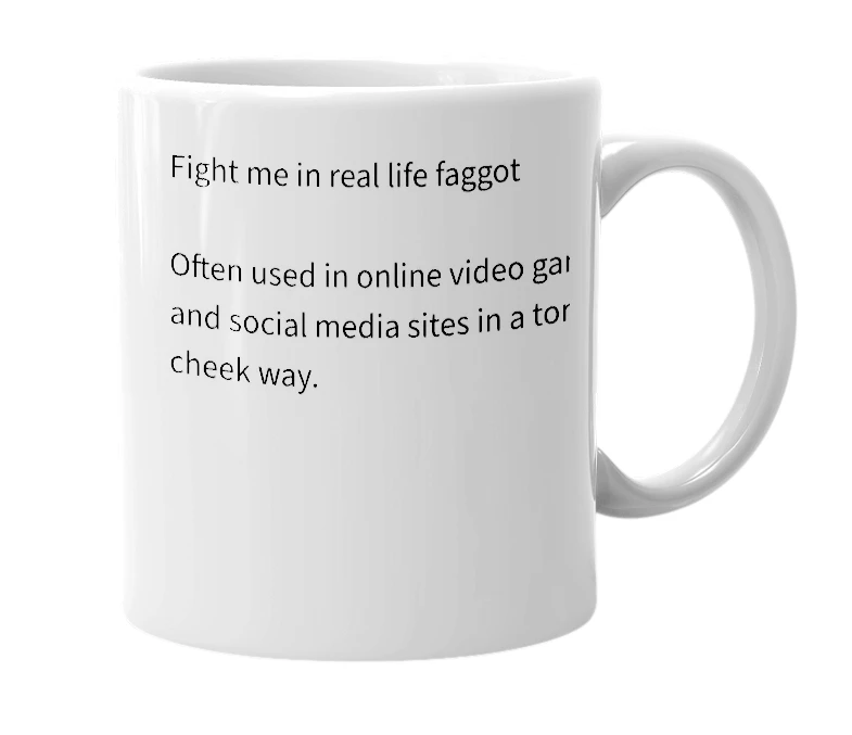 White mug with the definition of 'Fite me irl fgt'