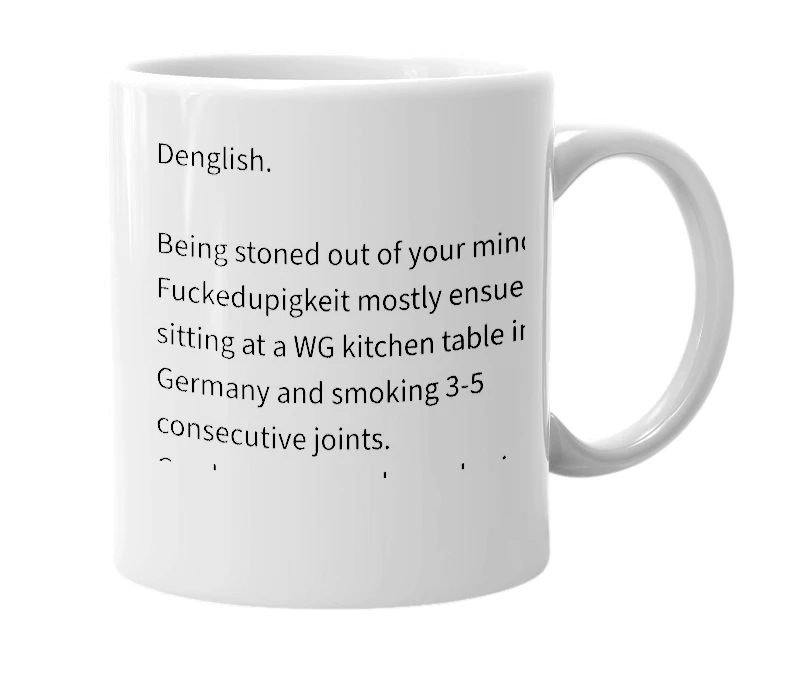 White mug with the definition of 'Fuckedupigkeit'