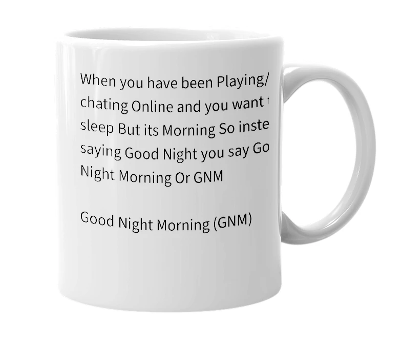 White mug with the definition of 'Good Night Morning (GNM)'
