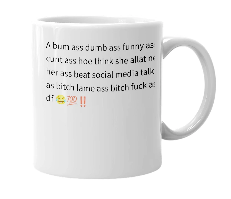 White mug with the definition of 'Goofy ass hoe'