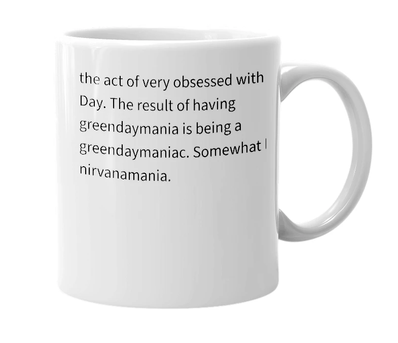 White mug with the definition of 'Greendaymania'