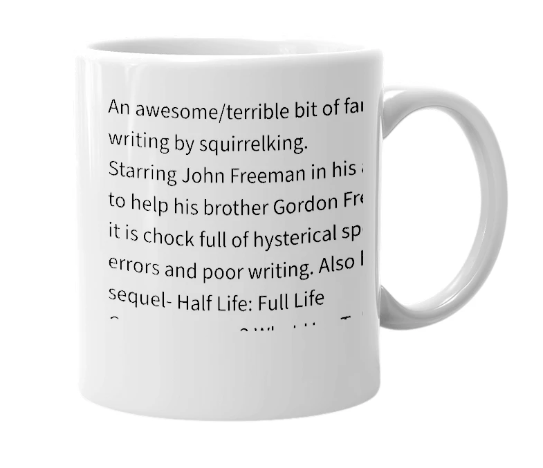 White mug with the definition of 'Half Life: Full Life Consequences'