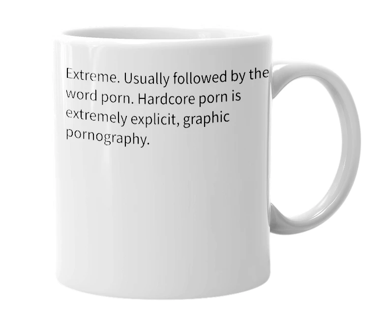 White mug with the definition of 'Hardcore'