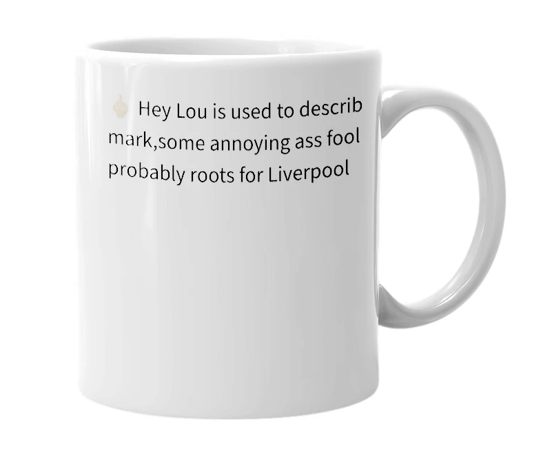 White mug with the definition of 'Hey Lou'