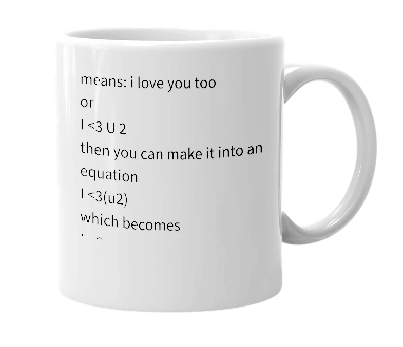 White mug with the definition of 'I less than six you'