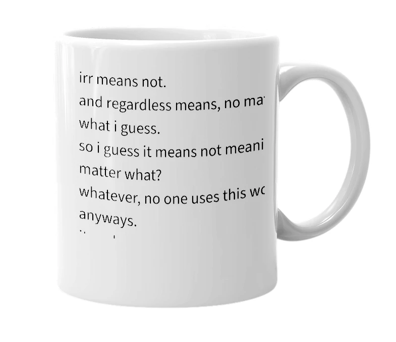 White mug with the definition of 'Irregardless'