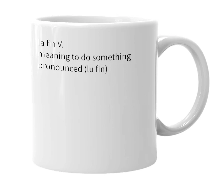 White mug with the definition of 'La Fin'